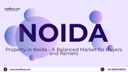 Property in Noida – A Balanced Market for Buyers and Renters